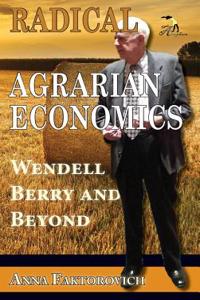 Radical Agrarian Economics: Wendell Berry and Beyond