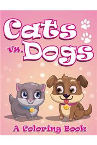 Cats vs. Dogs (A Coloring Book)