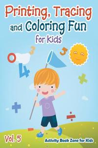 Printing, Tracing and Coloring Fun for Kids - Vol. 5