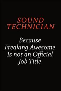 Sound Technician Because Freaking Awesome Is Not An Official Job Title