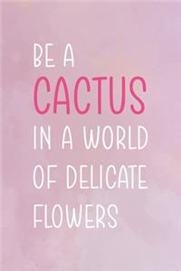 Be Cactus In A World Of Delicate Flowers