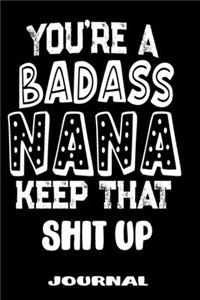 You're A Badass Nana Keep That Shit Up