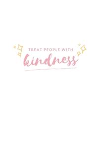 Treat People With Kindness