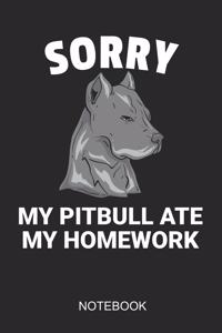 Sorry My Pitbull Ate My Homework Notebook