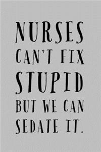 Nurses Can't Fix Stupid But We Can Sedate It