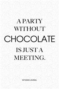 A Party Without Chocolate Is Just A Meeting