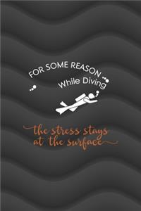 For Some Reason While Diving The Stress Stays At The Surface
