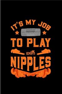 It's My Job To Play With Nipples