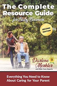 Complete Resource Guide for Baby Boomers: Everything You Need to Know About Caring for Your Parent