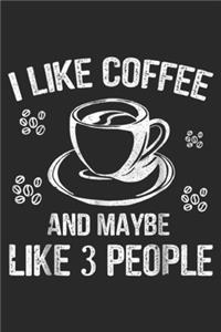 I Like Coffee And Maybe 3 People