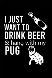 I Just Want to Drink Beer & Hang with My Pug