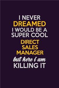 I Never Dreamed I Would Be A Super cool Direct Sales Manager But Here I Am Killing It