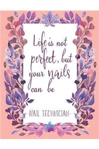 Life Is Not Perfect, But Your Nails Can Be -Nail Technician-
