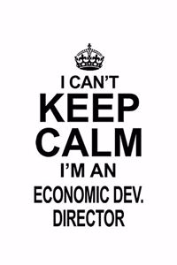 I Can't Keep Calm I'm An Economic Dev. Director