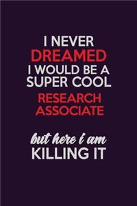 I Never Dreamed I Would Be A Super cool Research Associate But Here I Am Killing It