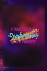 Visualization Is Daydreaming With A Purpose