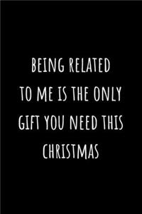 Being related to me is the only gift you need this christmas