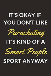 It's Okay If You Don't Like Parachuting It's Kind Of A Smart People Sport Anyway