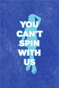 You Can´t Spin With Us