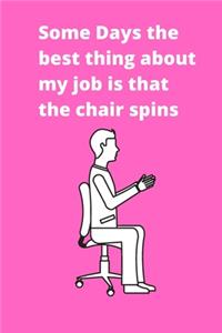 Some Days the best thing about my job is that the chair spins