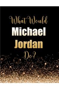 What Would Michael Jordan Do?
