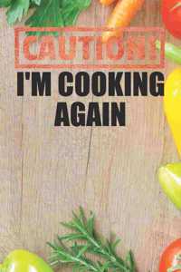Caution I'm Cooking Again
