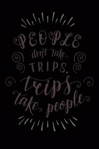 People Don't Take Trips, Trips Take People