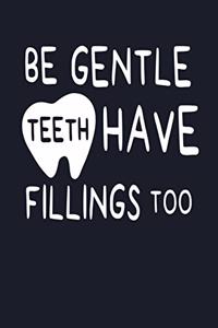 Be Gentle Teeth Have Fillings Too