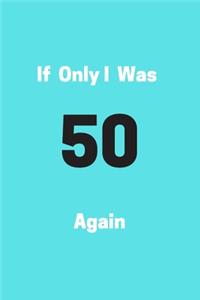If Only I Was 50 Again