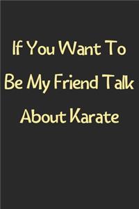 If You Want To Be My Friend Talk About Karate