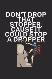 Dont drop that stopper cause it could stop a dropper