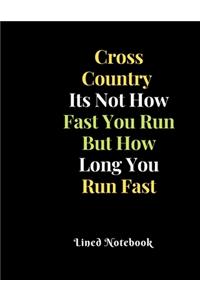 Cross Country Its Not How Fast You Run But How Long You Run Fast Lined Notebook