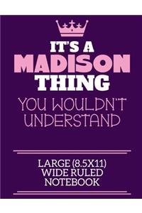 It's A Madison Thing You Wouldn't Understand Large (8.5x11) Wide Ruled Notebook