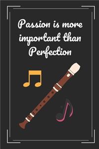 Passion Is More Important Than Perfection: Recorder Flute Themed Novelty Lined Notebook / Journal To Write In Perfect Gift Item (6 x 9 inches)