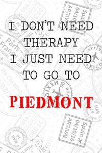 I Don't Need Therapy I Just Need To Go To Piedmont: 6x9" Dot Bullet Travel Stamps Notebook/Journal Funny Gift Idea For Travellers, Explorers, Backpackers, Campers, Tourists, Holiday Memory Book