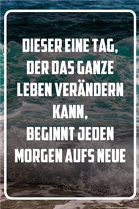 Dieser eine Tag, der das ganze Leben verändern kann, beginnt jeden Tag aufs Neue