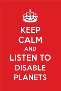 Keep Calm and Listen to Disable Planets