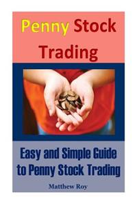 Penny Stock Trading: Easy and Simple Guide to Penny Stock Trading