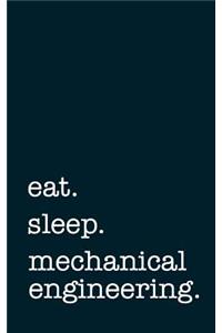 eat. sleep. mechanical engineering. - Lined Notebook