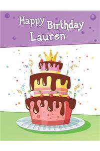 Happy Birthday Lauren: Big Personalized Book with Name, Cute Birthday Cake Themed Book, Use as a Notebook, Journal, or Diary...365 Lined Pages to Write In, Birthday Gifts for Girls, Women, Daughter, Mom, Grandma, Best Friend, 8 1/2 X 11