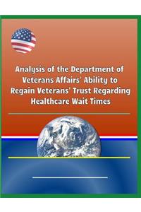 Analysis of the Department of Veterans Affairs' Ability to Regain Veterans' Trust Regarding Healthcare Wait Times