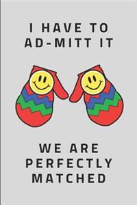 I Have to Ad-Mitt It We Are Perfectly Matched