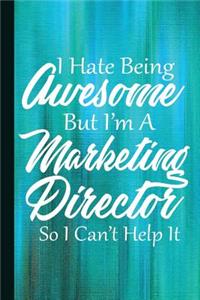I Hate Being Awesome But I'm a Marketing Director So I Can't Help It