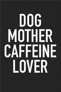 Dog Mother Caffeine Lover