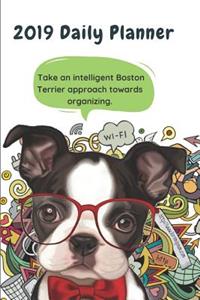 2019 Daily Planner Take an Intelligent Boston Terrier Approach Towards Organizing.