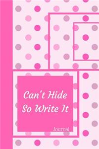 Can't Hide So Write It Journal