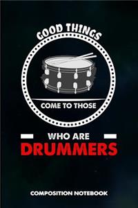 Good Things Come to Those Who Are Drummers