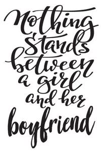 Nothing Stands Between a Girl and Her Boyfriend