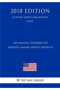 New Mailing Standards for Domestic Mailing Services Products (Us Postal Service Regulation) (Usps) (2018 Edition)