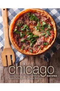 Chicago Recipes: Enjoy Easy Chicago Cooking with Delicious Chicago Recipes (2nd Edition)